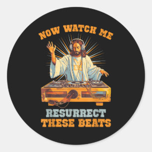 Now Watch Me Resurrect These Beats Jesus Music  Classic Round Sticker