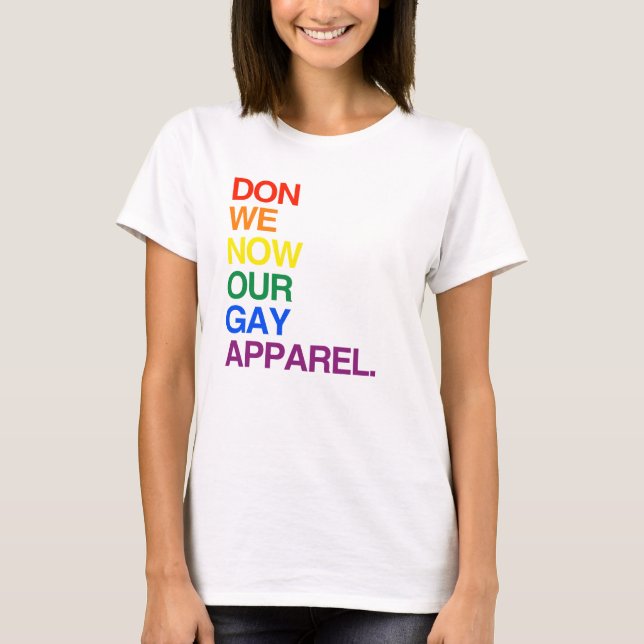 NOW WE DON OUR GAY APPAREL -.png T-Shirt (Front)