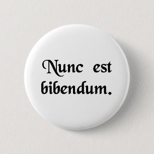 Now we must drink. 6 cm round badge