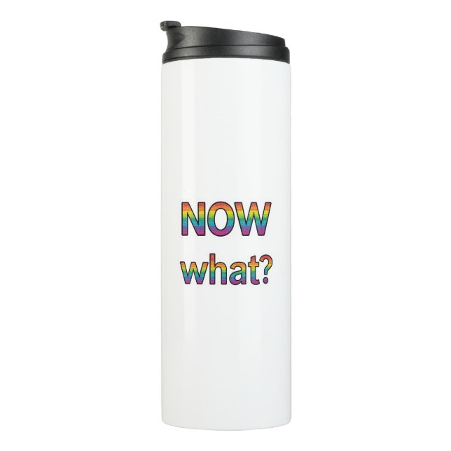 Now what? thermal tumbler (Rotated Right)