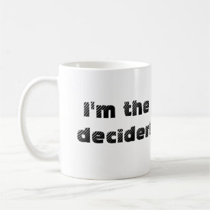 Now you can be the decider too! mug (right-hand)