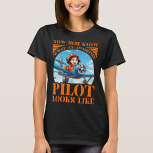 Now You Know What An Awesome Pilot Looks Like T-Shirt