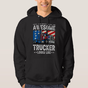 Now You Know What An Awesome Trucker Looks Like Hoodie