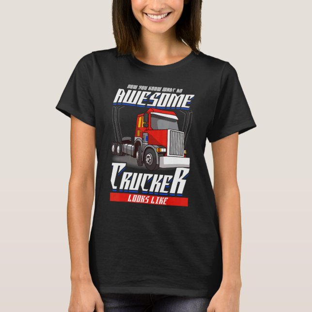 Now You Know What An Awesome Trucker Looks Like  S T-Shirt (Front)