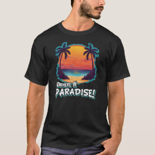 NOWHERE IN PARADISE! T-Shirt