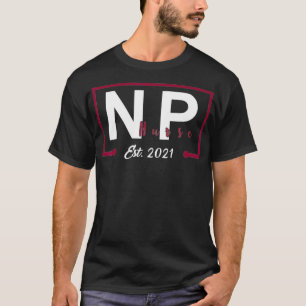 NP Nurse 2021 Graduation Student Nurse Practitione T-Shirt