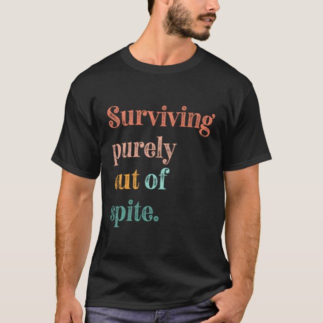 Ns Living Out Of Spite Surviving Purely Out Of Spi T-Shirt (Front)