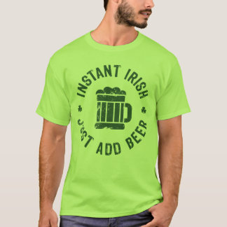 NSPBgtxt RND Instant Irish Just Add Beer T-Shirt