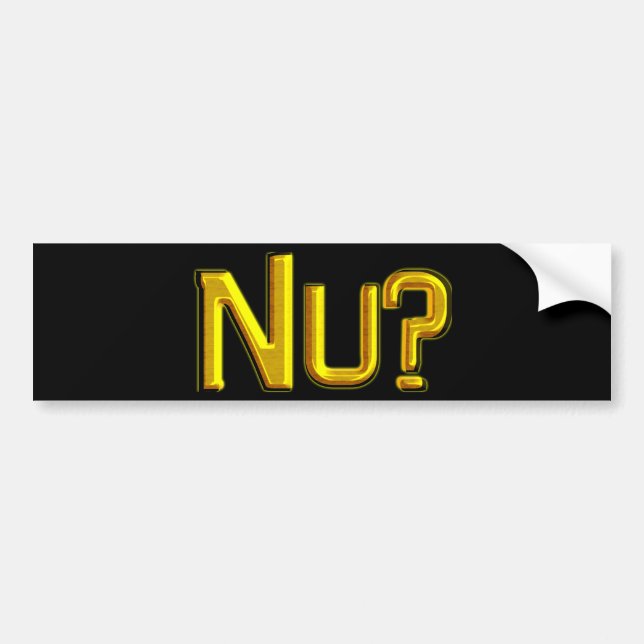Nu? Bumper Sticker (Front)