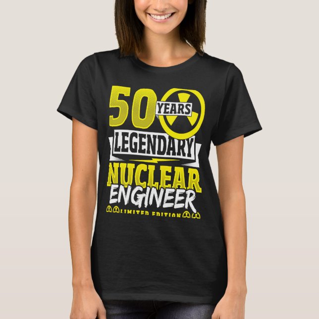 Nuclear Engineer 50 Yeaars Birthday T-Shirt (Front)