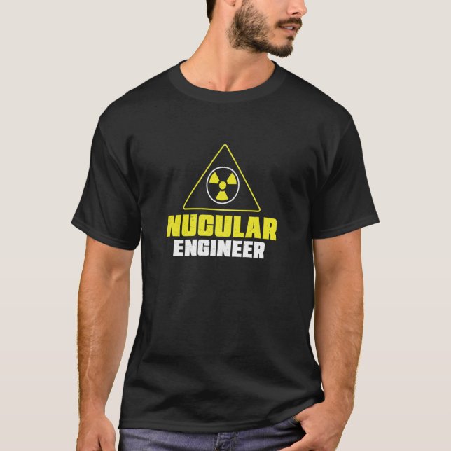 Nuclear Engineer Nucular Engineer Radiation T-Shirt (Front)