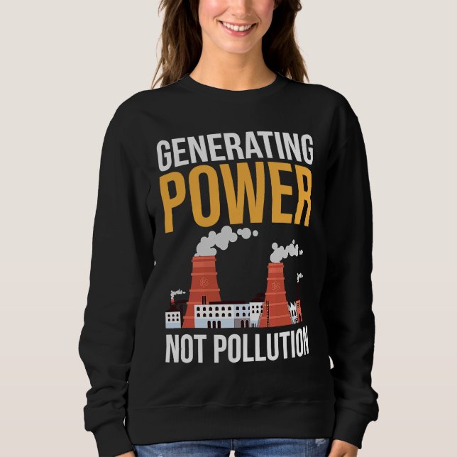 Nuclear Engineer Power Not Pollution Sweatshirt (Front)