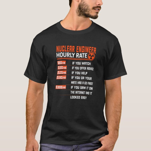 Nuclear Engineering Hourly Rate   Nuclear Engineer T-Shirt (Front)