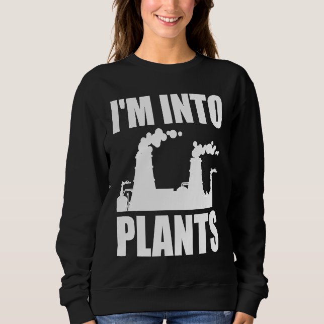 Nuclear Engineering I'm Into Plants Sweatshirt (Front)
