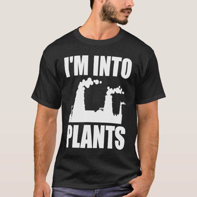 Nuclear Engineering I'm Into Plants T-Shirt (Front)