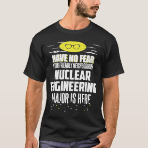 Nuclear Engineering Major  Have No Fear T-Shirt