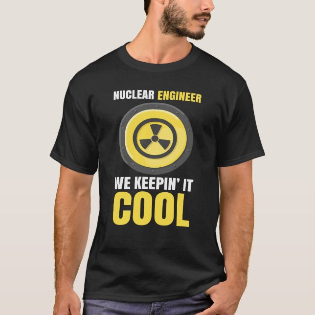Nuclear Engineering Medicine We keeping it cool T-Shirt (Front)