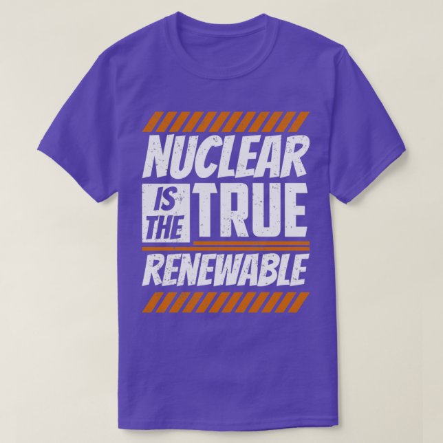 Nuclear Is The True Renewable Energy Power Atom T-Shirt (Design Front)