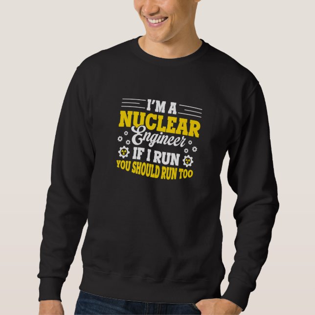 Nuclear Medicine Radioactive Nuclear Engineer  15 Sweatshirt (Front)