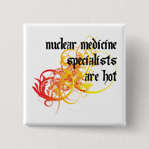 Nuclear Medicine Specialists Are Hot 15 Cm Square Badge
