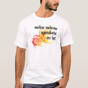 Nuclear Medicine Specialists Are Hot T-Shirt