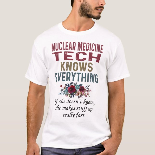 Nuclear Medicine Tech Knows Everything T-Shirt (Front)