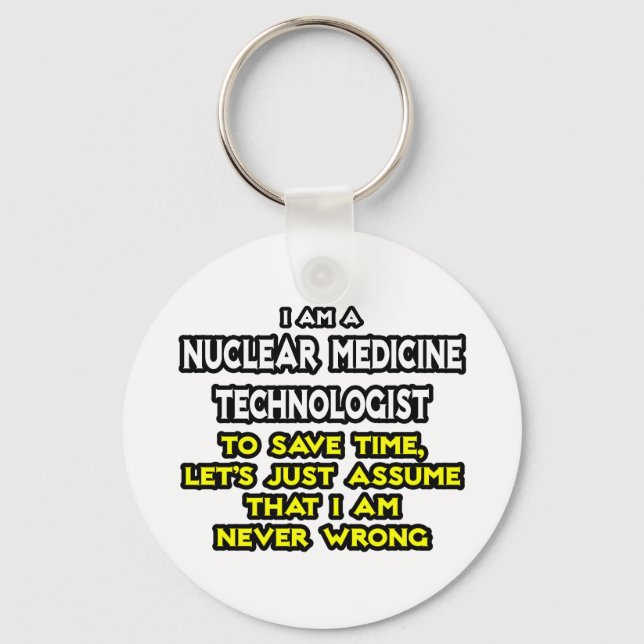 Nuclear Medicine Tech .. Never Wrong Key Ring (Front)