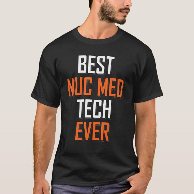 Nuclear Medicine Technologist Best Nuc Med Tech Ev T-Shirt (Front)