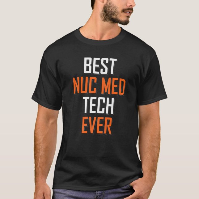 Nuclear Medicine Technologist Best Nuc Med Tech Ev T-Shirt (Front)