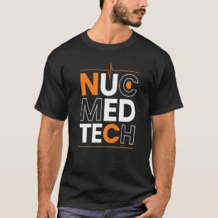 Nuclear Medicine Technologist Nuc Med Tech Medical T-Shirt