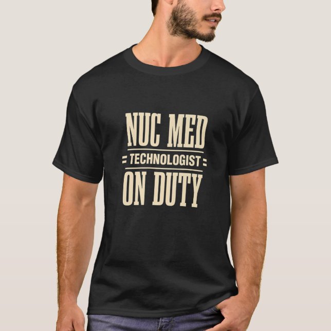 Nuclear Medicine Technologist Nuc Med Tech Medical T-Shirt (Front)