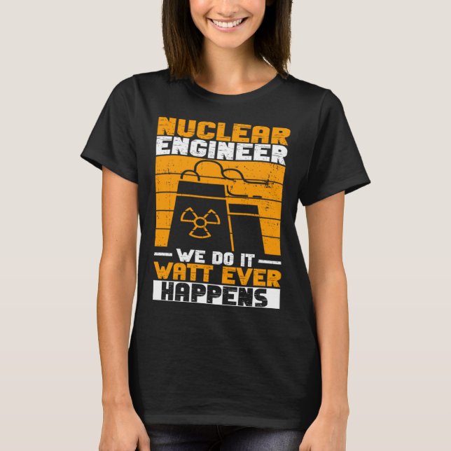 Nuclear Power And Nuclear Engineer T-Shirt (Front)
