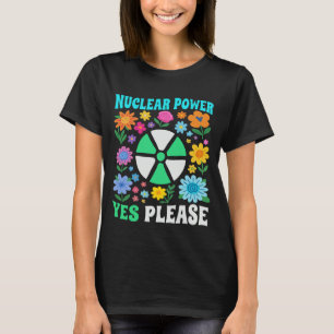 Nuclear Power Yes Please Clean Energy Flowers T-Shirt