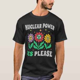 Nuclear power yes please smiling flowers T-Shirt