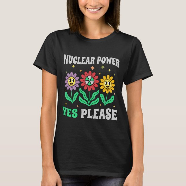 Nuclear power yes please smiling flowers T-Shirt (Front)