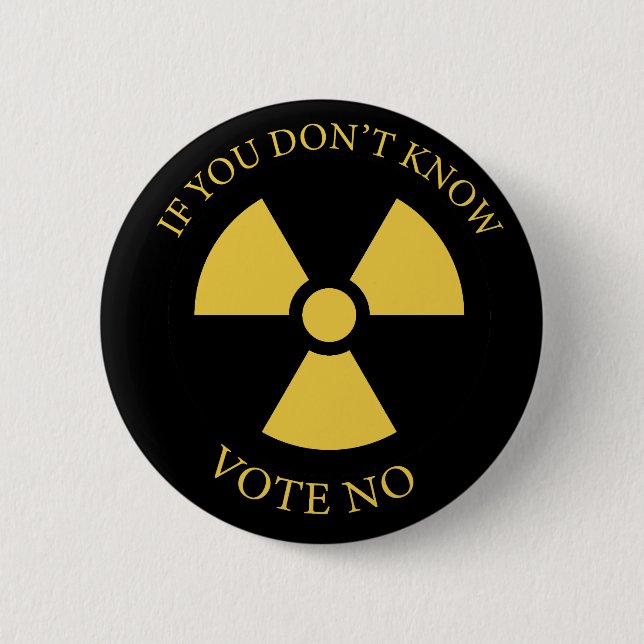 Nuclear reactors: If you don't know vote NO  6 Cm Round Badge (Front)