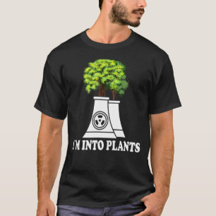 Nuclear Renewable I´m into Plants Nuclear Engineer T-Shirt