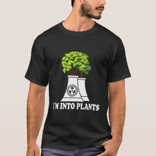 Nuclear Renewable Iâ´M Into Plants Nuclear Enginee T-Shirt