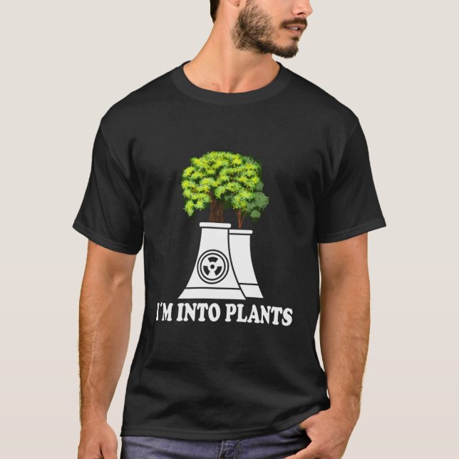 Nuclear Renewable Iâ´M Into Plants Nuclear Enginee T-Shirt (Front)