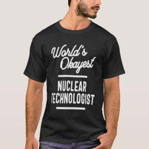 Nuclear Technologist Job Title Gift T-Shirt