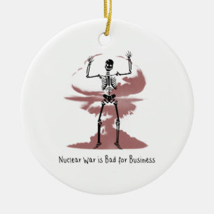 Nuclear War is Bad for Business Ceramic Ornament