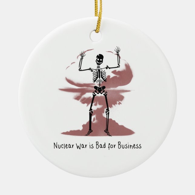 Nuclear War is Bad for Business Ceramic Ornament (Front)