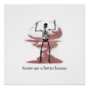 Nuclear War is Bad for Business Poster