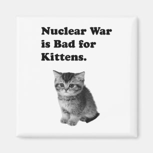 Nuclear War Is Bad For Kittens Sadness Cat Animal Magnet