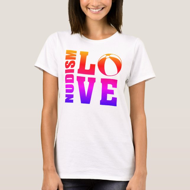 Nudist/Naturist, Nudism Love Color T-Shirt (Front)
