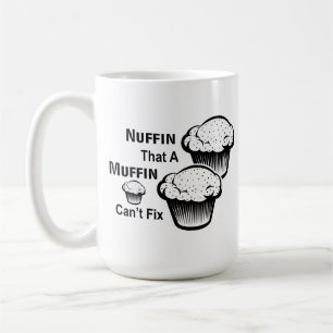 Nuffin That A Muffin Can't Fix Coffee Mug