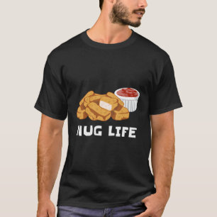 Nug Life Chicken Nuggets Food Foodie Snack T-Shirt
