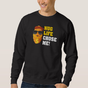 Nug Life Pun  Fast Food Nugs For A Chicken Nugget Sweatshirt