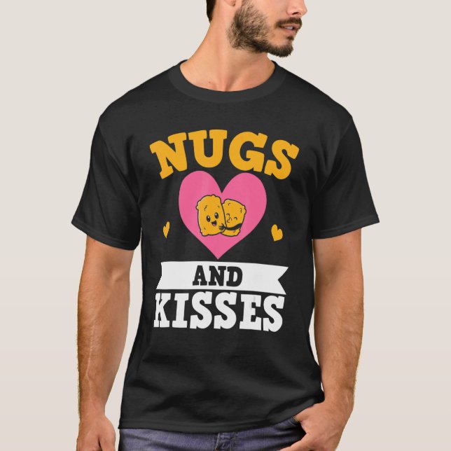 Nugs And Kisses Chicken Nuggets Foodie Nuggy T-Shirt (Front)