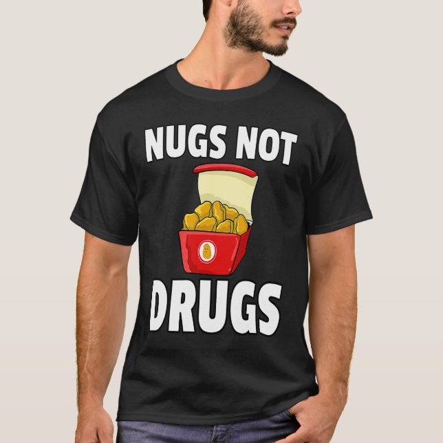 Nugs Not Drugs Chicken Nugget T-Shirt (Front)